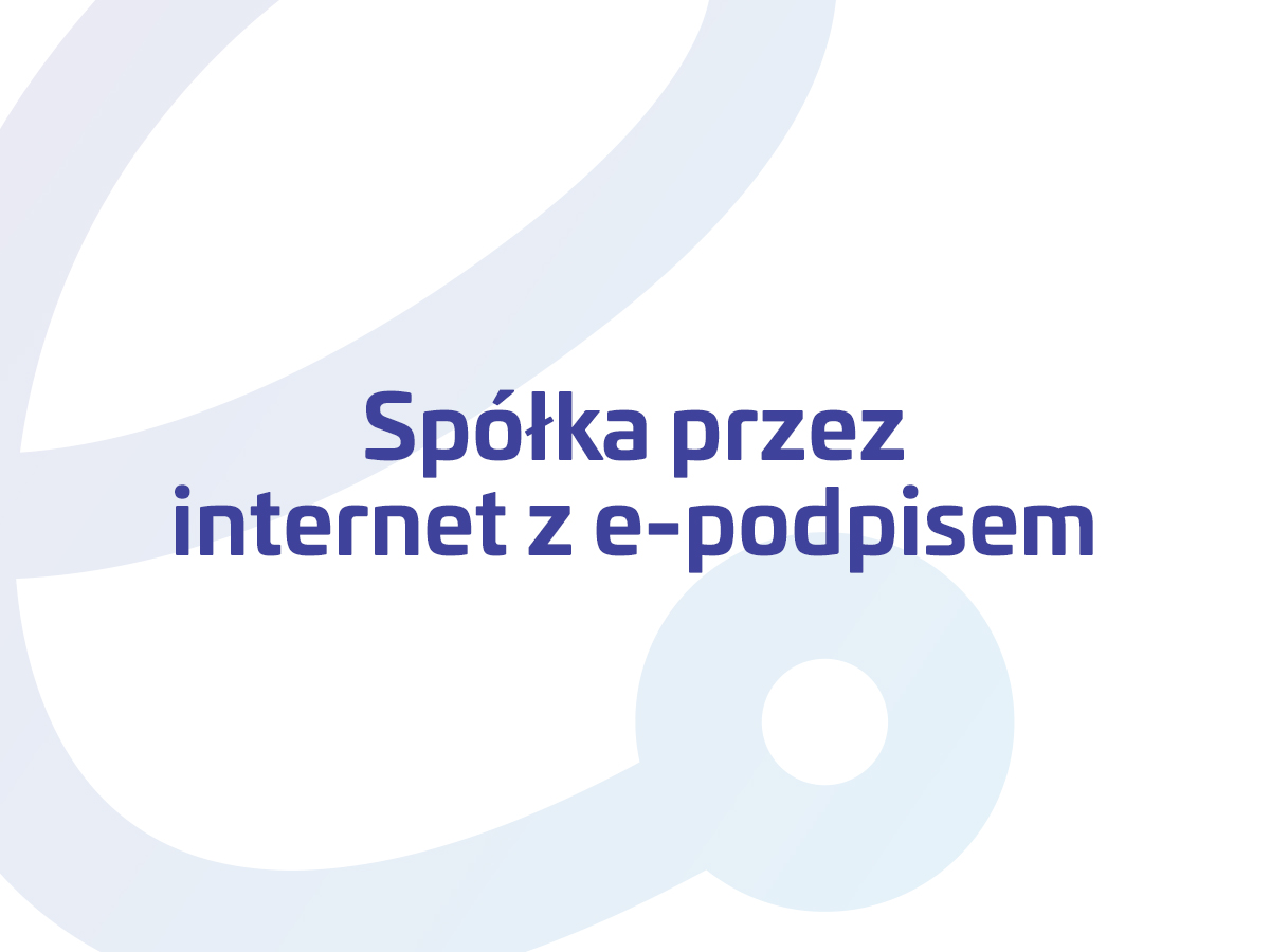 Jak założyć spółkę przez internet, S24 przez internet, jak założyć spółkę przez internet krok po kroku